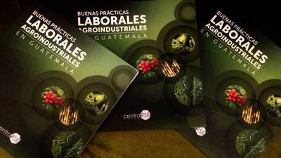 Este libro te muestra las buenas prácticas laborales en la agroindustria guatemalteca
